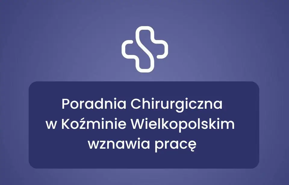 Poradnia Chirurgiczna w Koźminie Wielkopolskim wznawia działalność od 15 października