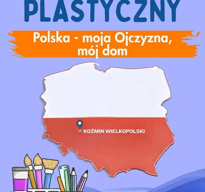 Konkurs plastyczny „Polska – moja ojczyzna, mój dom” w Koźminie Wielkopolskim